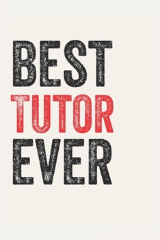Best Tutor Ever Tutors Gifts  Tutor Appreciation Gift, Coolest  Tutor Notebook A beautiful: Lined Notebook / Journal Gift, , 120 Pages, 6 x 9 inches , ... Journal, Customized Journal, Diary for