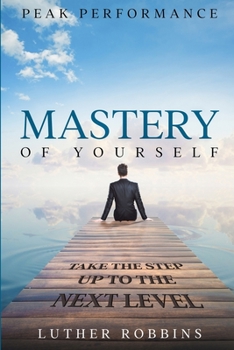 Paperback Peak Performance: Mastery of Yourself - Take The Step Up To The Next Level Book