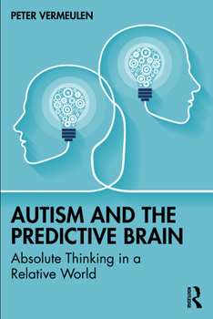 Paperback Autism and The Predictive Brain: Absolute Thinking in a Relative World Book