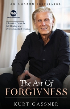 Paperback The Art Of Forgiveness: A Practical Guide for Self-Healing and Overcoming Past Traumas Book