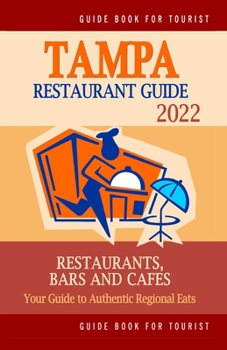 Paperback Tampa Restaurant Guide 2022: Your Guide to Authentic Regional Eats in Tampa, Florida (Restaurant Guide 2022) Book