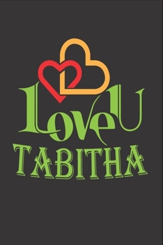 I Love You Tabitha: Fill In The Blank Book To Show Love And Appreciation To Tabitha For Tabitha's Birthday Or Valentine's Day To Write Reasons Why You Love Tabitha