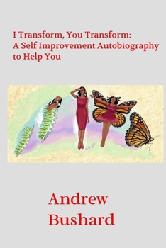 Paperback I Transform, You Transform: A Self Improvement Autobiography to Help You Book