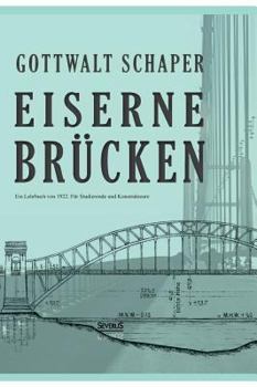 Hardcover Eiserne Brücken: Ein Lehrbuch von 1922. Für Studierende und Konstrukteure: Ein Lehr- und Nachschlagebuch für Studierende und Konstrukteure [German] Book