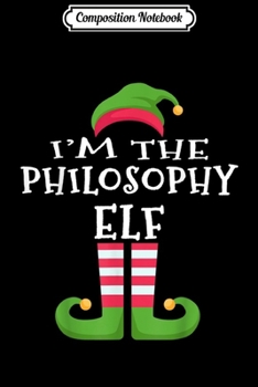 Composition Notebook: I'm The Philosophy Elf Matching Funny Christmas  Journal/Notebook Blank Lined Ruled 6x9 100 Pages