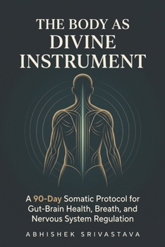 The Body as Divine Instrument: A 90-Day Somatic Protocol for Gut-Brain Health, Breath, and Nervous System Regulation