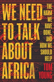 Paperback We Need to Talk about Africa: The Harm We Have Done, and How We Should Help Book