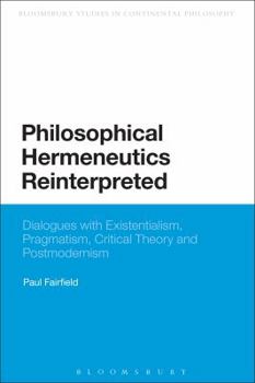 Paperback Philosophical Hermeneutics Reinterpreted: Dialogues with Existentialism, Pragmatism, Critical Theory and Postmodernism Book