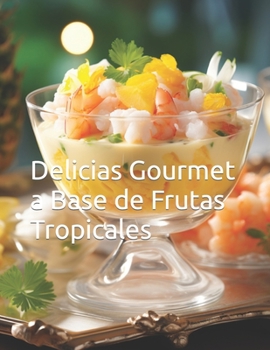 Delicias Gourmet a Base de Frutas Tropicales (Spanish Edition)