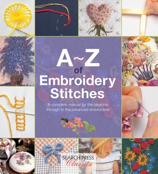 Paperback A-Z of Embroidery Stitches: A Complete Manual for the Beginner Through to the Advanced Embroiderer Book