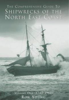 Paperback The Comprehensive Guide to Shipwrecks of the North East Coast: Volume One: 1740-1917 Book