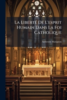 Paperback La Liberté De L'esprit Humain Dans La Foi Catholique [French] Book