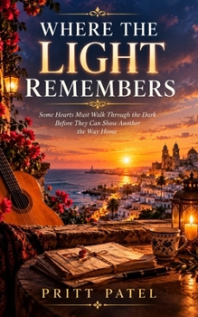 WHERE THE LIGHT REMEMBERS: Some Hearts Must Walk Through the Dark Before They Can Show Another the Way Home