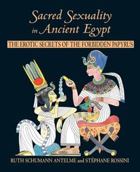 Paperback Sacred Sexuality in Ancient Egypt: The Erotic Secrets of the Forbidden Papyrus Book