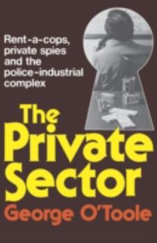 Paperback The Private Sector: Rent-A-Cops, Private Spies, and the Police-Industrial Complex Book