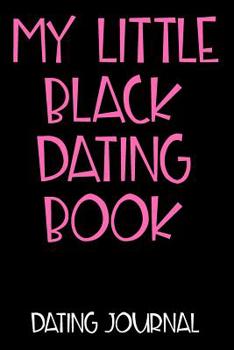 My Little Black Dating Book Dating Journal: Dating Journal For Women With Prompts! | Use as a Speed Dating Journal or a Diary for My Dates.