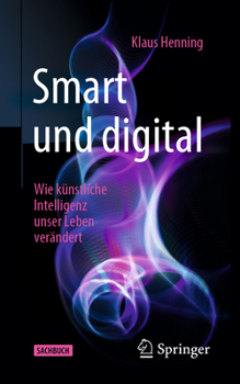 Paperback Smart Und Digital: Wie Künstliche Intelligenz Unser Leben Verändert [German] Book