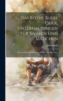 Hardcover Das Rothe Buch; Oder, Unterhaltungen Für Knaben Und Mädchen: Ein Lesebuch Mit Rüksicht Auf Das Alter Der Leser [German] Book