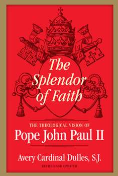 Paperback The Splendor of Faith The Theological Vision of Pope John Paul II Book