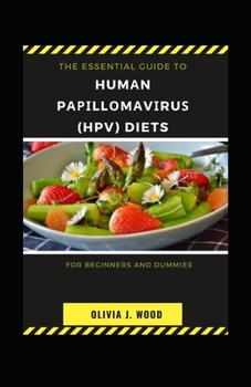 Paperback The Essential Guide To Humаn Pаріllоmаvіruѕ (HPV) Diets For Beginners And Dummies [Large Print] Book