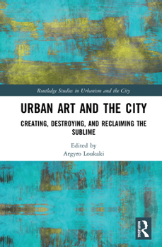 Hardcover Urban Art and the City: Creating, Destroying, and Reclaiming the Sublime Book