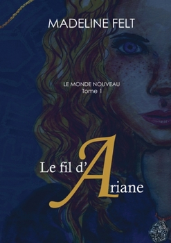 Paperback Le fil d'Ariane: Le Monde Nouveau, Tome 1 [French] Book