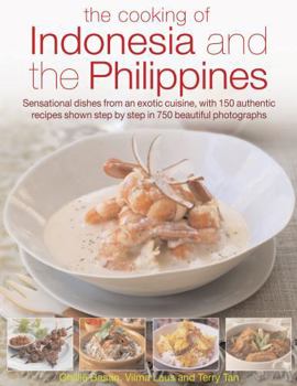 Hardcover The Cooking of Indonesia & the Philippines: Sensational Dishes from an Exotic Cuisine, with 150 Authentic Recipes Shown Step-By-Step in 750 Beautiful Book
