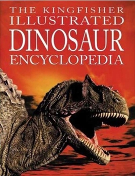 Hardcover The Kingfisher Illustrated Dinosaur Encyclopedia Book