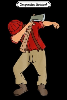 Composition Notebook: Dabbing Lumberjack - Funny Dab Lumberman Gift  Journal/Notebook Blank Lined Ruled 6x9 100 Pages