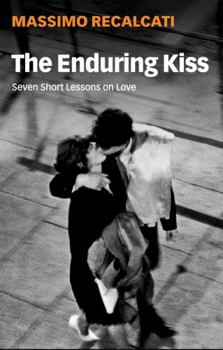 Hardcover The Enduring Kiss: Seven Short Lessons on Love Book