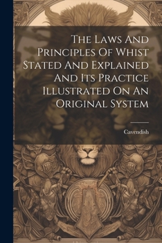 Paperback The Laws And Principles Of Whist Stated And Explained And Its Practice Illustrated On An Original System Book