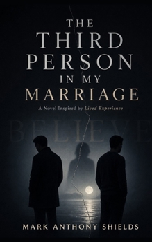 The Third Person in my Marriage: If even believe is spelt with a lie, what can we believe in