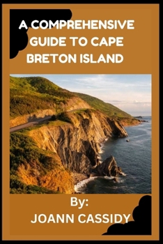 Paperback A Comprehensive Guide to Cape Breton Island: Exploring the Heart of Nova Scotia Book
