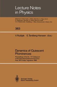 Paperback Dynamics of Quiescent Prominences: Proceedings of the No. 117 Colloquium of the International Astronomical Union, Hvar, Sr Croatia, Yugoslavia 1989 Book