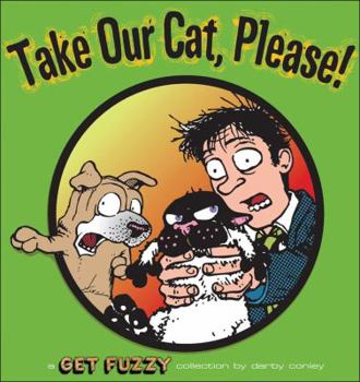 Take Our Cat, Please: A Get Fuzzy Collection - Book #8 of the Get Fuzzy