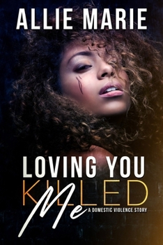 Paperback Loving You Killed Me: A Domestic Violence Story Book
