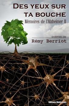 Paperback Des yeux sur ta bouche: Mémoires de l'Alzheimer II [French] Book