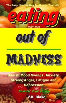 Paperback Eating Your Way Out of Madness: The Easy, Healthy Way To Change Your Life Book