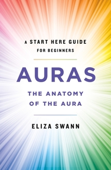 Paperback Auras: The Anatomy of the Aura (a Start Here Guide for Beginners) Book
