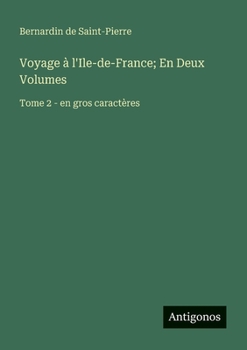 Voyage à l'Ile-de-France; En Deux Volumes: Tome 2 - en gros caractères