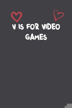 V Is For Video Games: Lined Notebook Gift For Women Girlfriend Or Mother  Affordable Valentine's Day Gift Journal Blank Ruled Papers, Matte Finish cover
