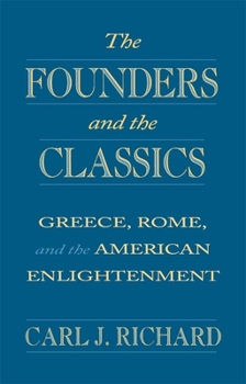 Paperback The Founders and the Classics: Greece, Rome, and the American Enlightenment Book
