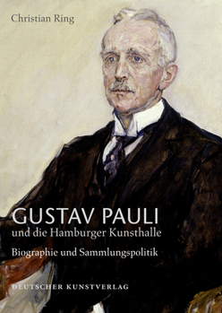 Hardcover Gustav Pauli Und Die Hamburger Kunsthalle: Band I.2: Biografie Und Sammlungspolitik [German] Book