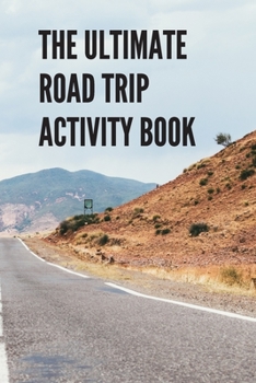 The Ultimate Road Trip Activity Book: 100 Pages of Gaming Fun! Eight different games (including 3D Tic Tac Toe), hours of Light Easy Fun Game play ... road trips, Travel, Vacation, Holiday.