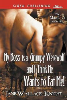 Paperback My Boss Is a Grumpy Werewolf and I Think He Wants to Eat Me! [My Boss Is a Grumpy Werewolf 1] (Siren Publishing Allure Manlove) Book