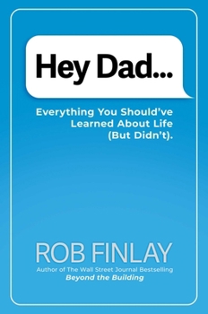 Hardcover Hey Dad...: Everything You Should've Learned about Life (But Didn't). Book