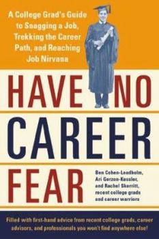 Paperback Have No Career Fear: A College Grad's Guide to Snagging a Job, Trekking the Career Path, and Reaching Job Nirvana Book