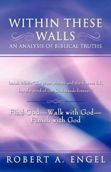 Paperback Within These Walls an Analysis of Biblical Truths: Isaiah 40:8--The Grass Withers and the Flowers Fall, But the Word of Our God Stands Forever. Find G Book