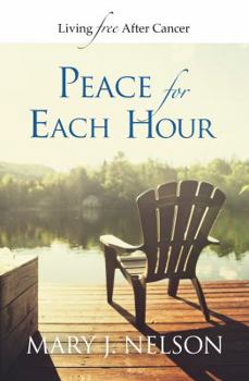 Paperback Peace for Each Hour: Living Free After Cancer Book