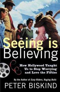 Paperback Seeing Is Believing: How Hollywood Taught Us to Stop Worrying and Love the Fifties Book